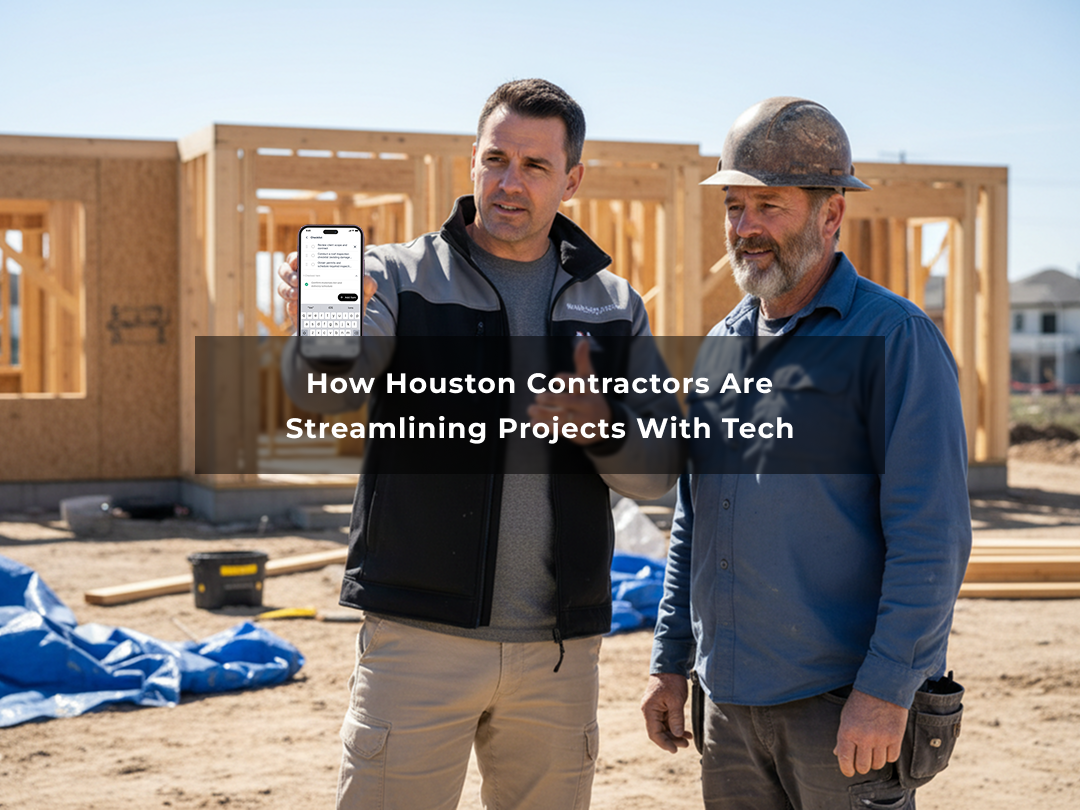 How General Contractors in Houston Are Using Tech to Streamline Projects